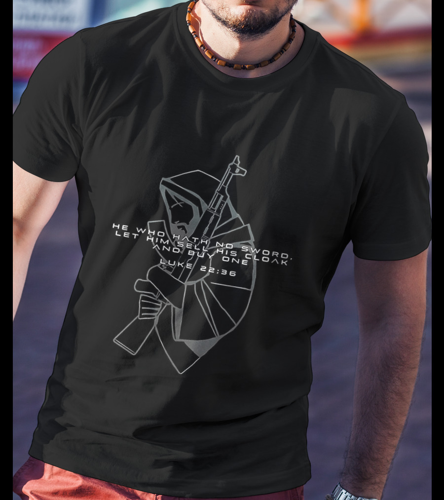 He Who Hath No Sword Let Him Sell His Cloak And Buy One Hooded Warrior With Sword T-Shirt