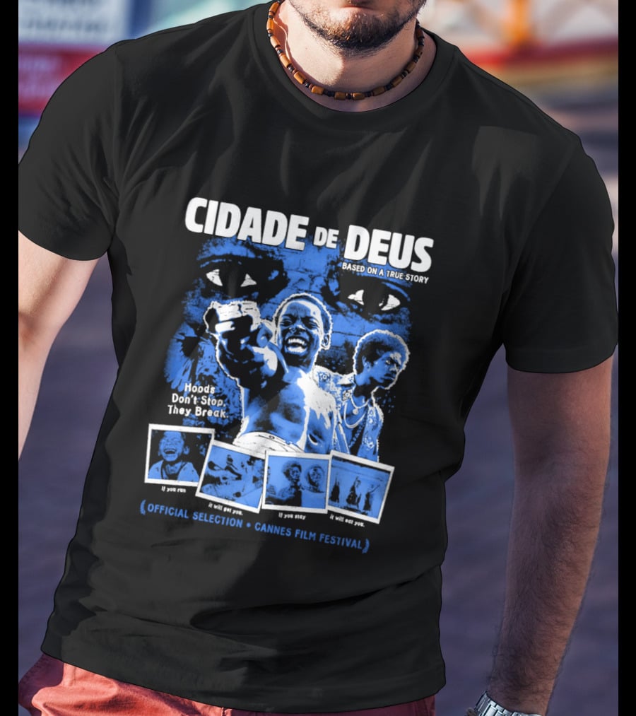 Cidade De Deus Hoods Don't Stop They Break If You Run It Will Get You If You Stay It Will Eat You Official Selection Cannes Film Festival T-Shirt