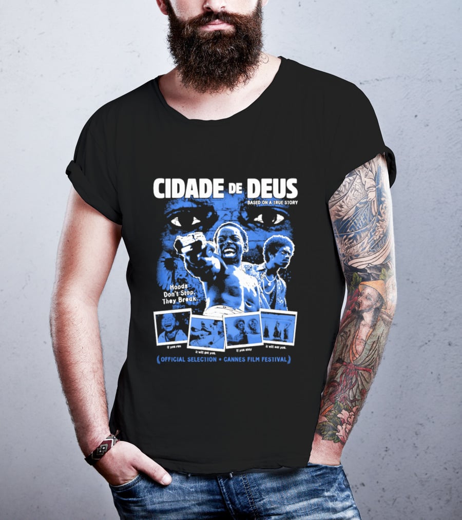 Cidade De Deus Hoods Don't Stop They Break If You Run It Will Get You If You Stay It Will Eat You Official Selection Cannes Film Festival T-Shirt