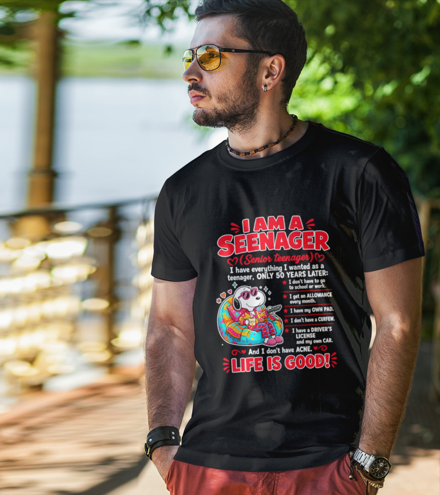 I Am A Seenager Senior Teenager Life Is Good 50 Years Later Snoopy Relaxing Pillow Allowance Own Pad No Curfew Driver's License No Acne T-Shirt