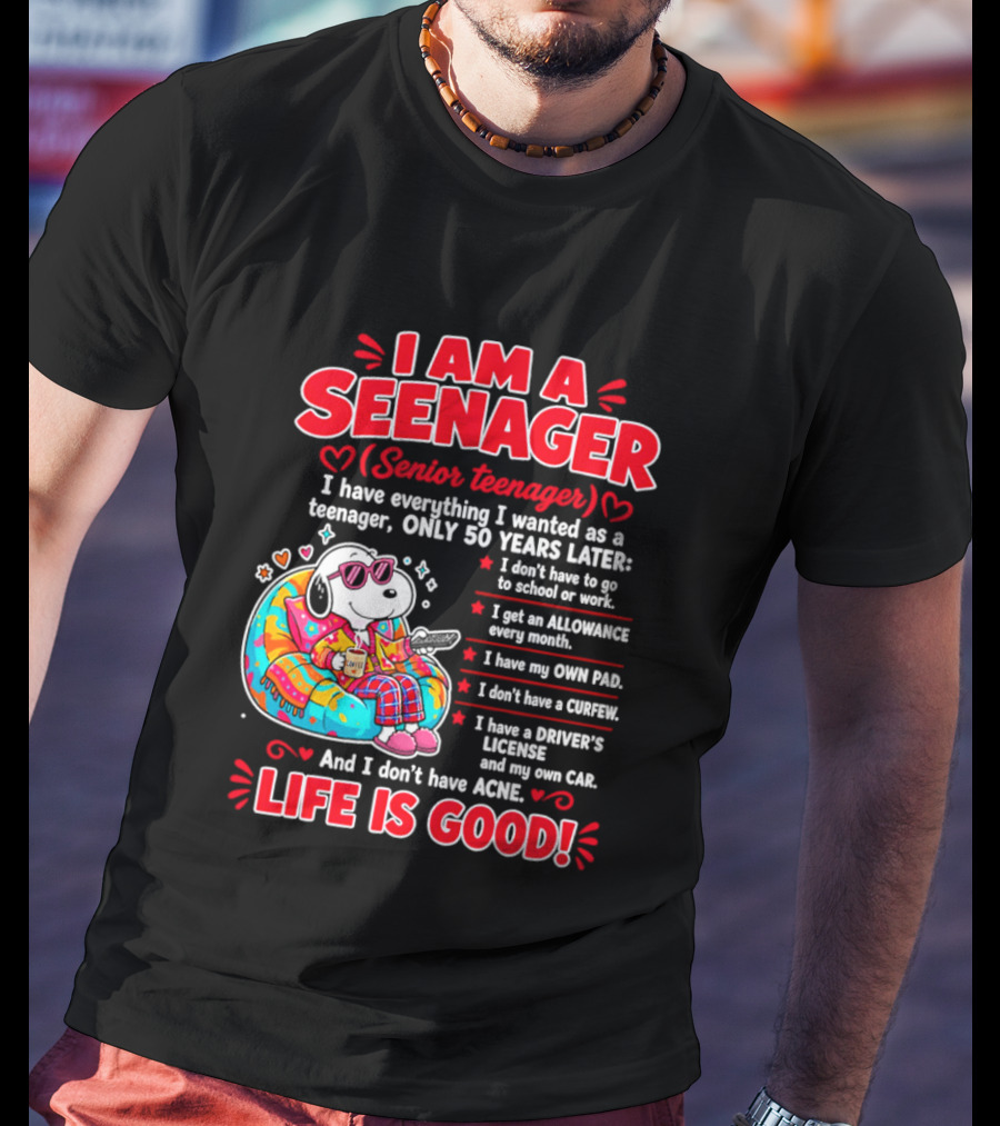 I Am A Seenager Senior Teenager Life Is Good 50 Years Later Snoopy Relaxing Pillow Allowance Own Pad No Curfew Driver's License No Acne T-Shirt