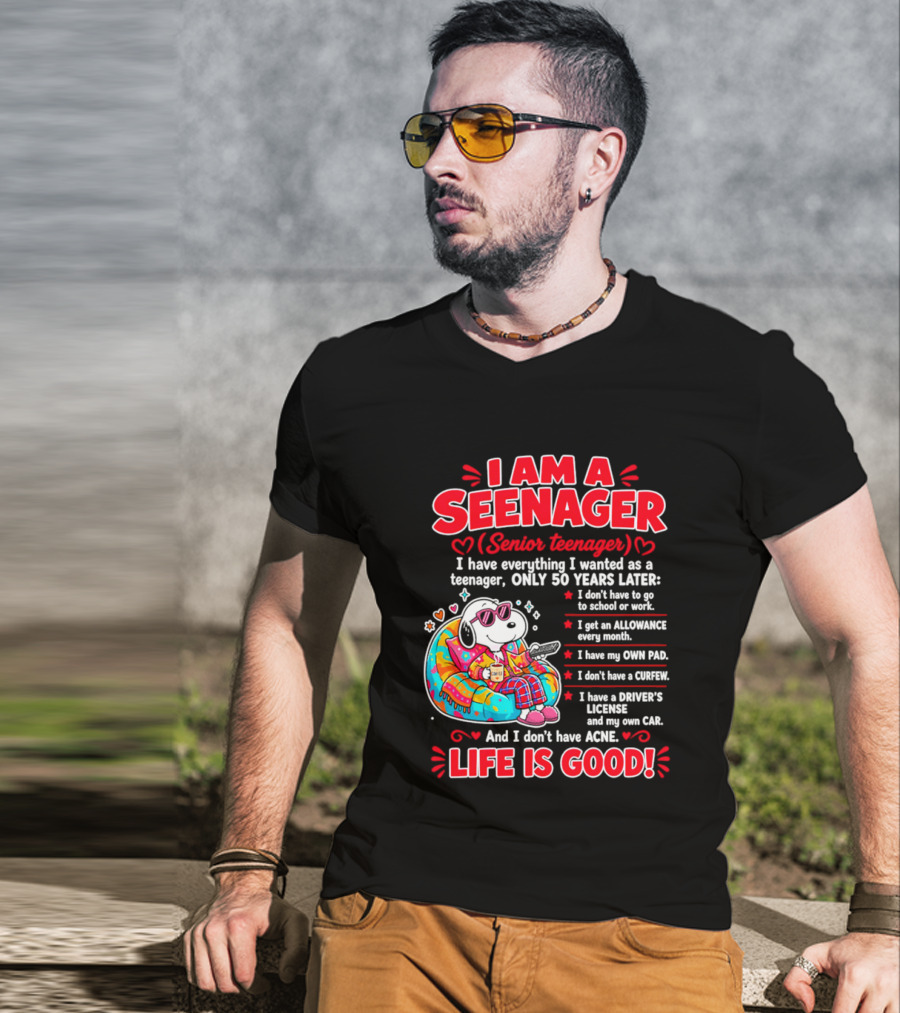 I Am A Seenager Senior Teenager Life Is Good 50 Years Later Snoopy Relaxing Pillow Allowance Own Pad No Curfew Driver's License No Acne T-Shirt