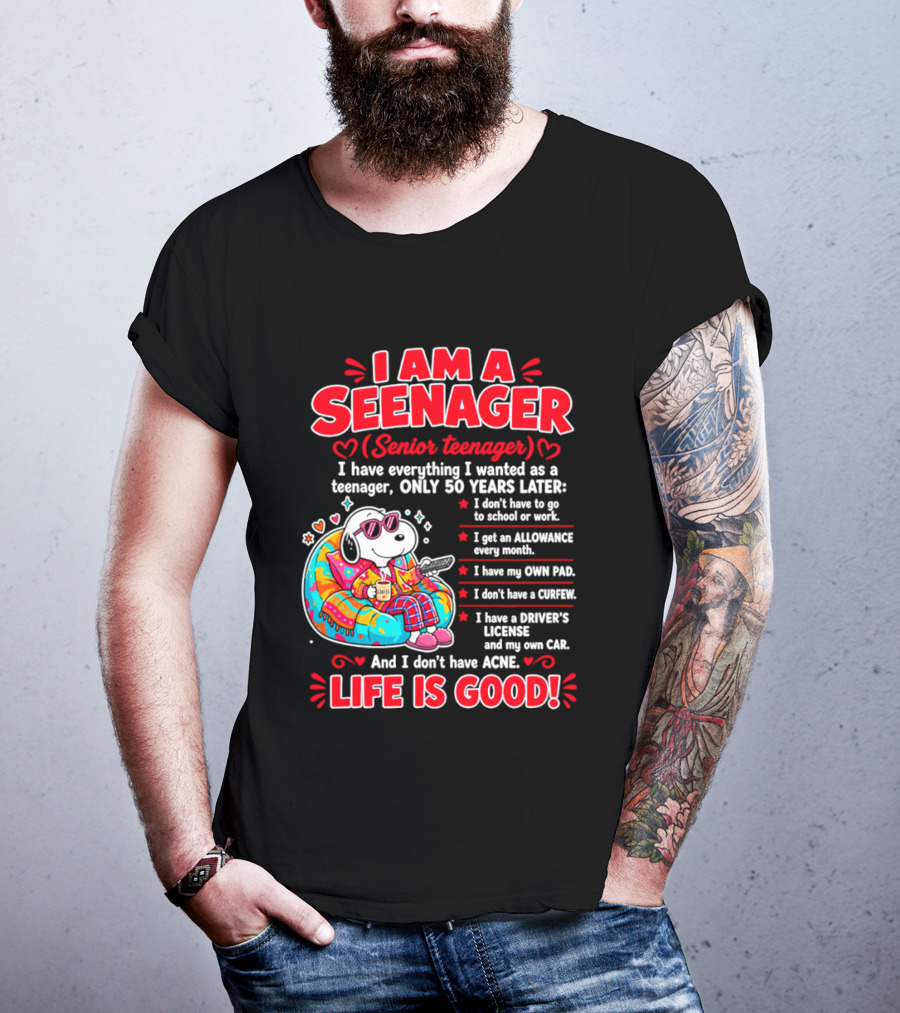 I Am A Seenager Senior Teenager Life Is Good 50 Years Later Snoopy Relaxing Pillow Allowance Own Pad No Curfew Driver's License No Acne T-Shirt
