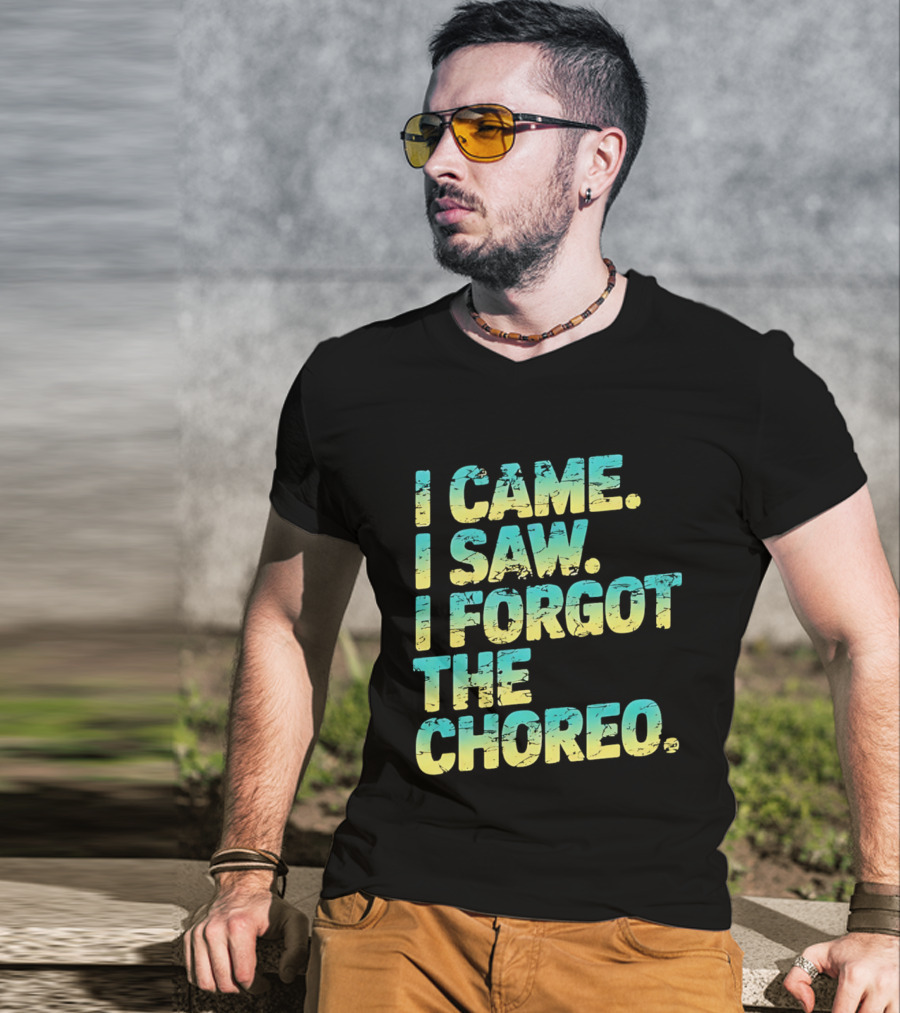 I Came I Saw I Forgot The Choreo Dancer Humor T-Shirt