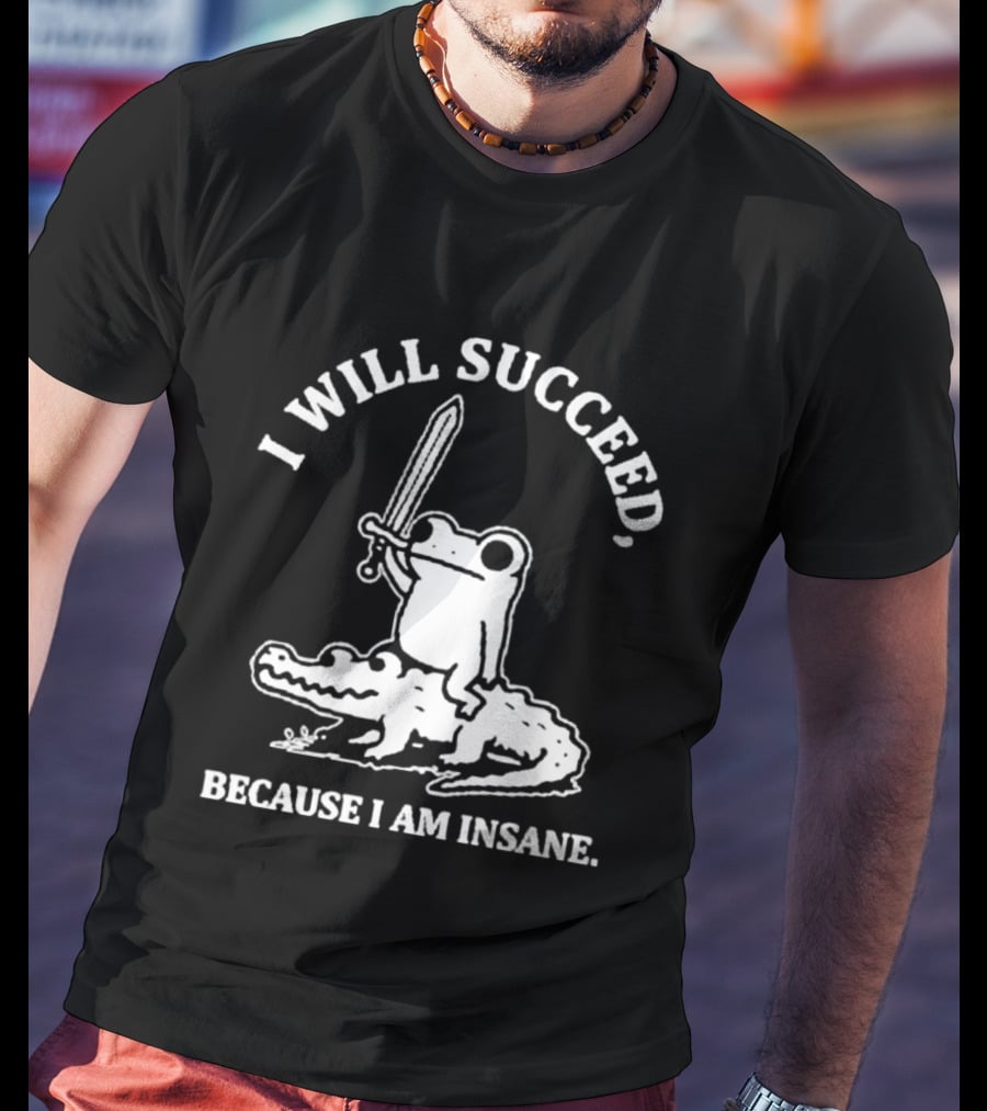I Will Succeed Frog On Crocodile Sword Insane T-Shirt