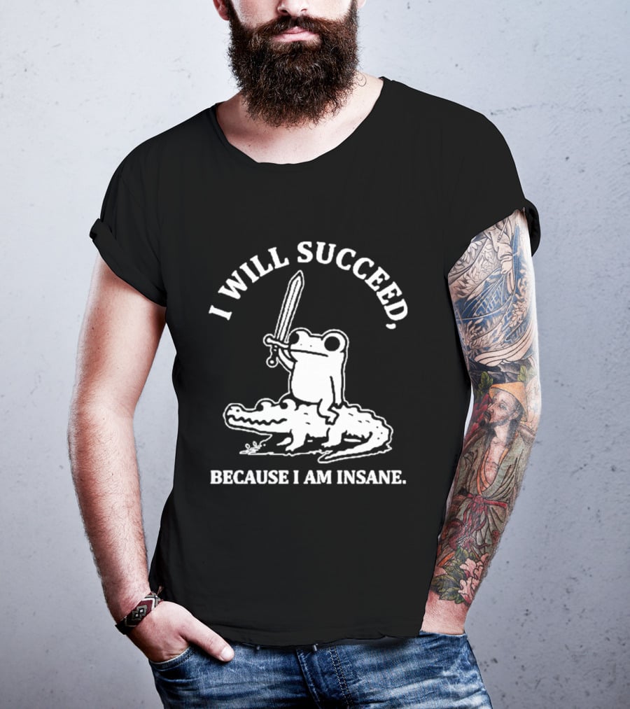 I Will Succeed Frog On Crocodile Sword Insane T-Shirt