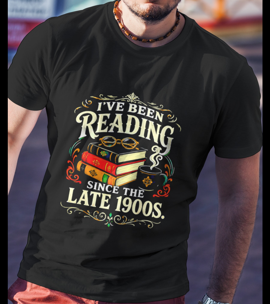 I've Been Reading Since The Late 1900s Books And Coffee T-Shirt