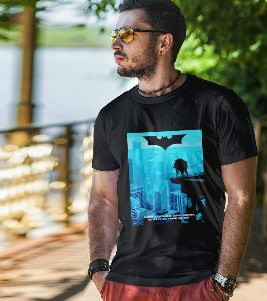 Jimothy Begins Raccoon Gotham Deserves Not Needs Right Now T-Shirt