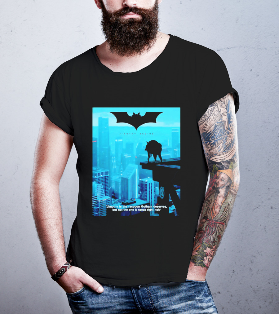 Jimothy Begins Raccoon Gotham Deserves Not Needs Right Now T-Shirt
