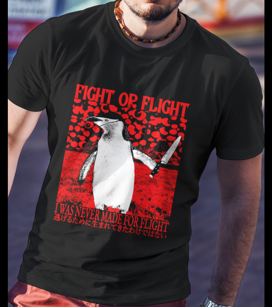 Fight Or Flight Penguin I Was Never Made For Flight T-Shirt