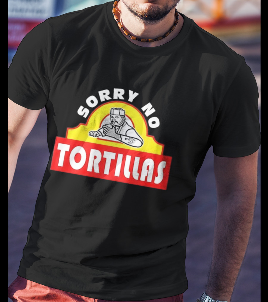 Sorry No Tortillas Chef T-Shirt