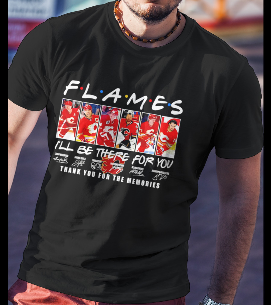 Flames NHL Thank You For The Memories I'll Be There For You T-Shirt