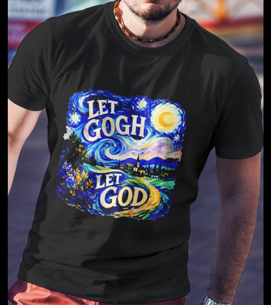 Let Gogh Let God Starry Night Van Gogh T-Shirt