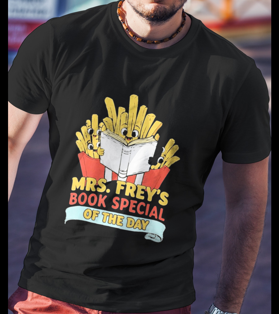 Mrs Frey's Book Special Of The Day Fried Potatoes Reading Fun T-Shirt