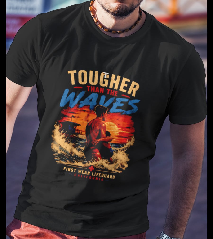 Tougher Than The Waves First Wear Lifeguard California Ocean Rescue Scene T-Shirt