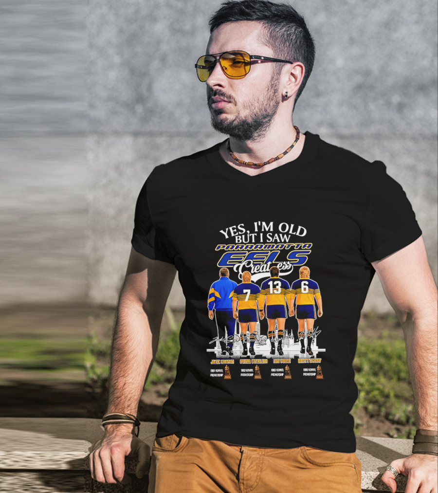 Yes I'm Old But I Saw Parramatta Eels Greatness Legends Jake Arthur Peter Sterling Brad Arthur Eric Grothe Sr T-Shirt