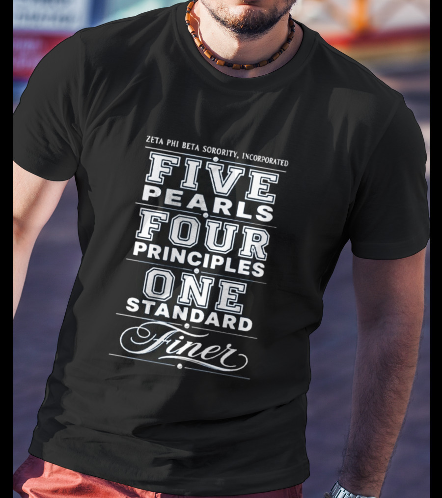 Zeta Phi Beta Sorority Incorporated Five Pearls Four Principles One Standard Finer T-Shirt