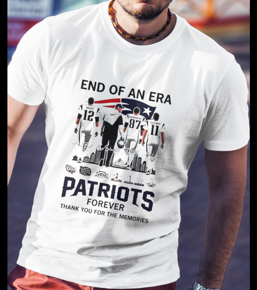 End Of An Era Tom Brady Bill Belichick Rob Gronkowski Julian Edelman Patriots Forever Thank You For The Memories T-Shirt