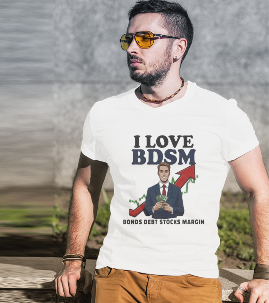 I Love BDSM Bonds Debt Stocks Margin Financial Humor Business T-Shirt