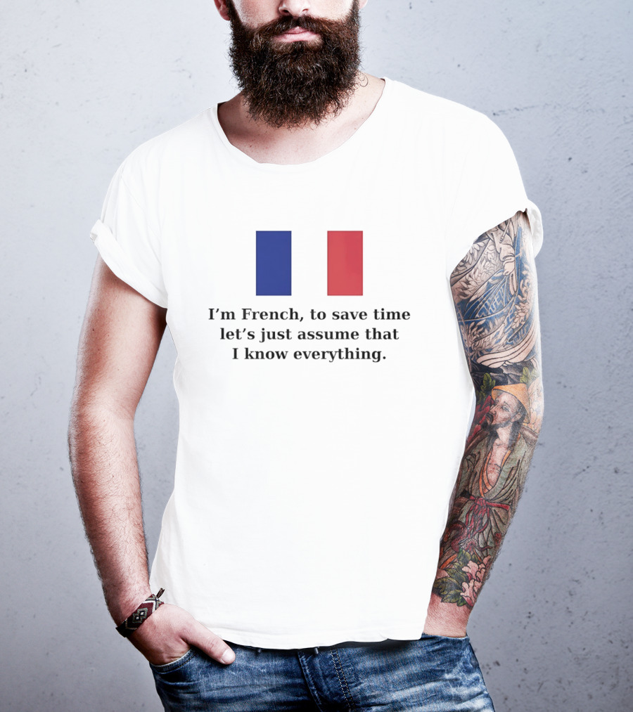 I'm French Let's Just Assume I Know Everything French Flag T-Shirt