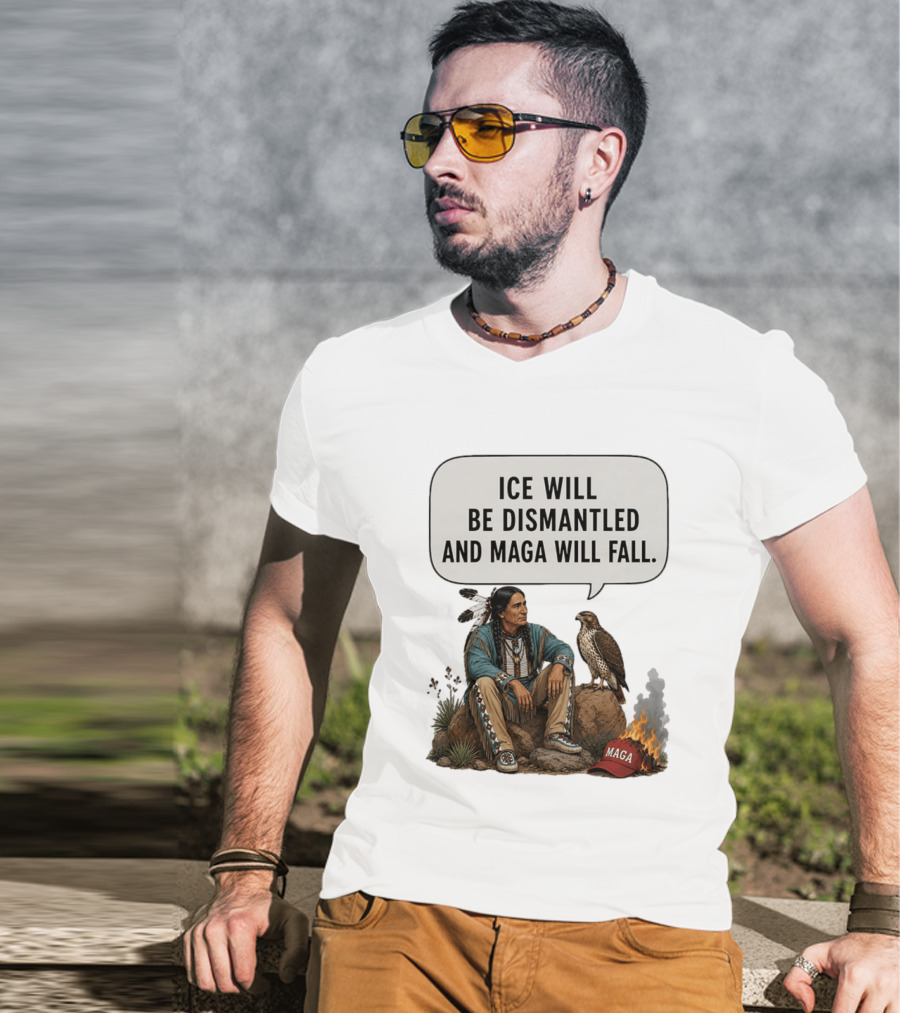 Ice Will Be Dismantled And Maga Will Fall Native American Image With Burning Cap T-Shirt