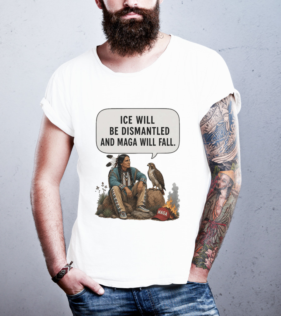 Ice Will Be Dismantled And Maga Will Fall Native American Image With Burning Cap T-Shirt