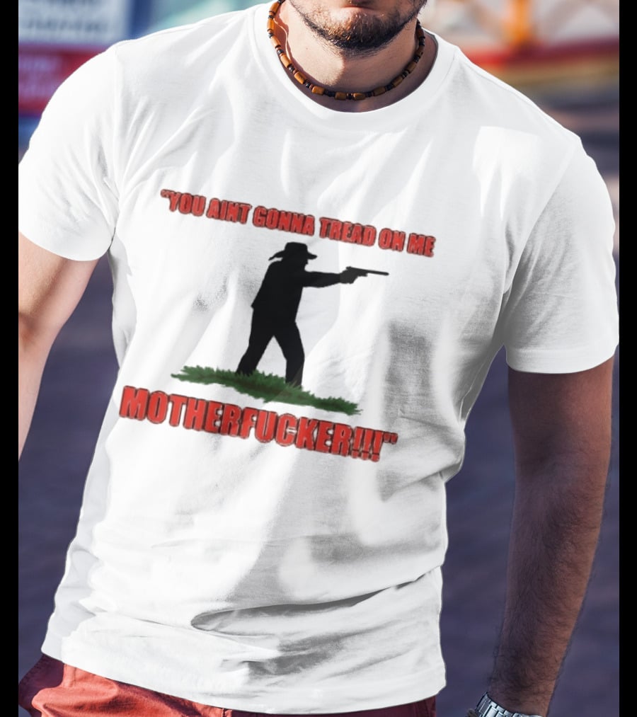 You Ain't Gonna Tread On Me Motherfucker Rifle T-Shirt