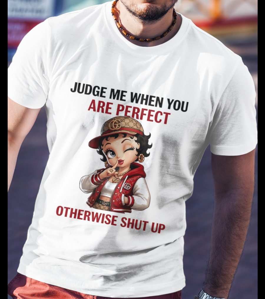 Judge Me When You Are Perfect Otherwise Shut Up Betty Boop T-Shirt