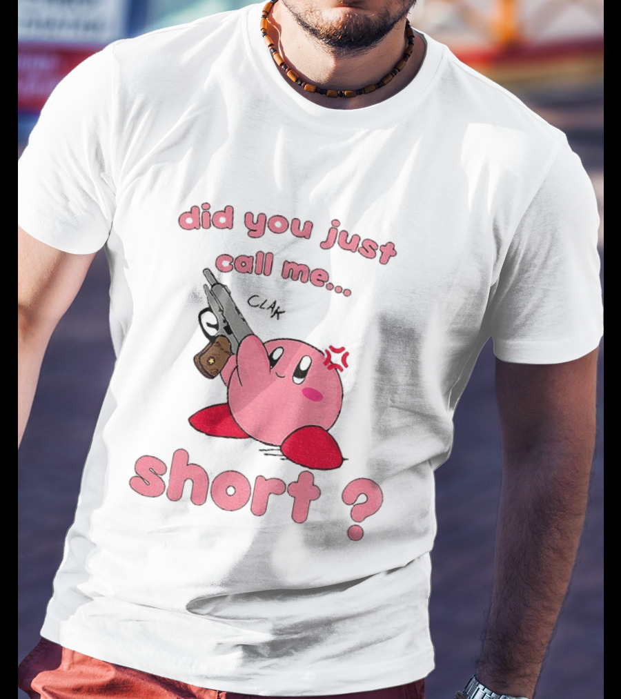 Did You Just Call Me Short Kirby Gun T-Shirt