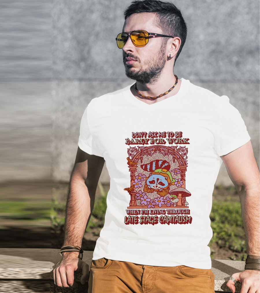 Don't Ask Me To Be Early For Work When I'm Living Through Late Stage Capitalism Raccoon Retro Framed Floral Motif T-Shirt