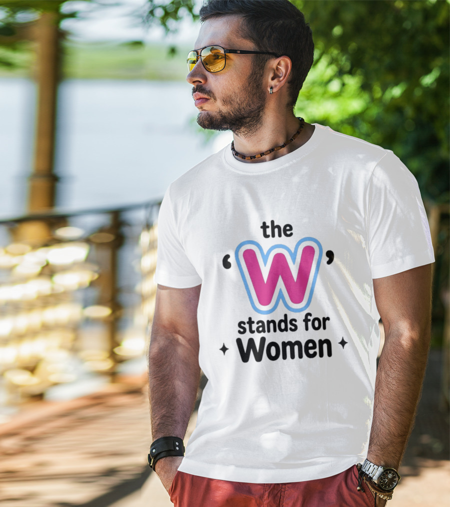 The W Stands For Women Empowerment Message T-Shirt