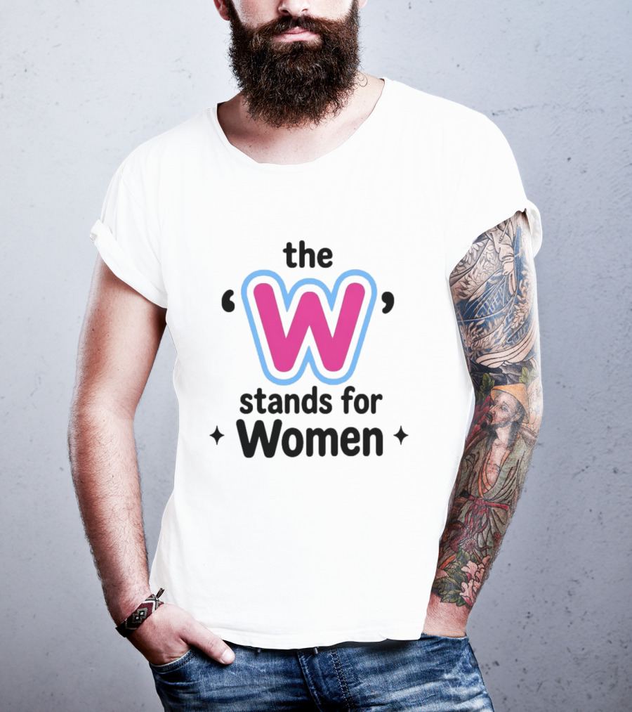 The W Stands For Women Empowerment Message T-Shirt