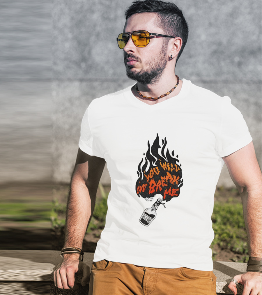 You Will Not Break Me Molotov Cocktail Flame T-Shirt
