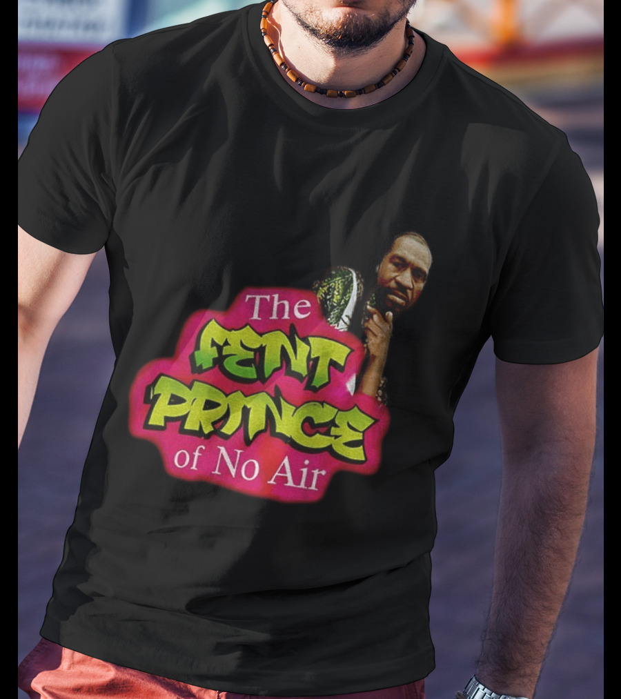 George Floyd The Fent Prince Of No Air ParodyShirt T-Shirt
