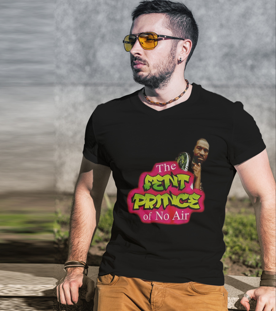 George Floyd The Fent Prince Of No Air ParodyShirt T-Shirt