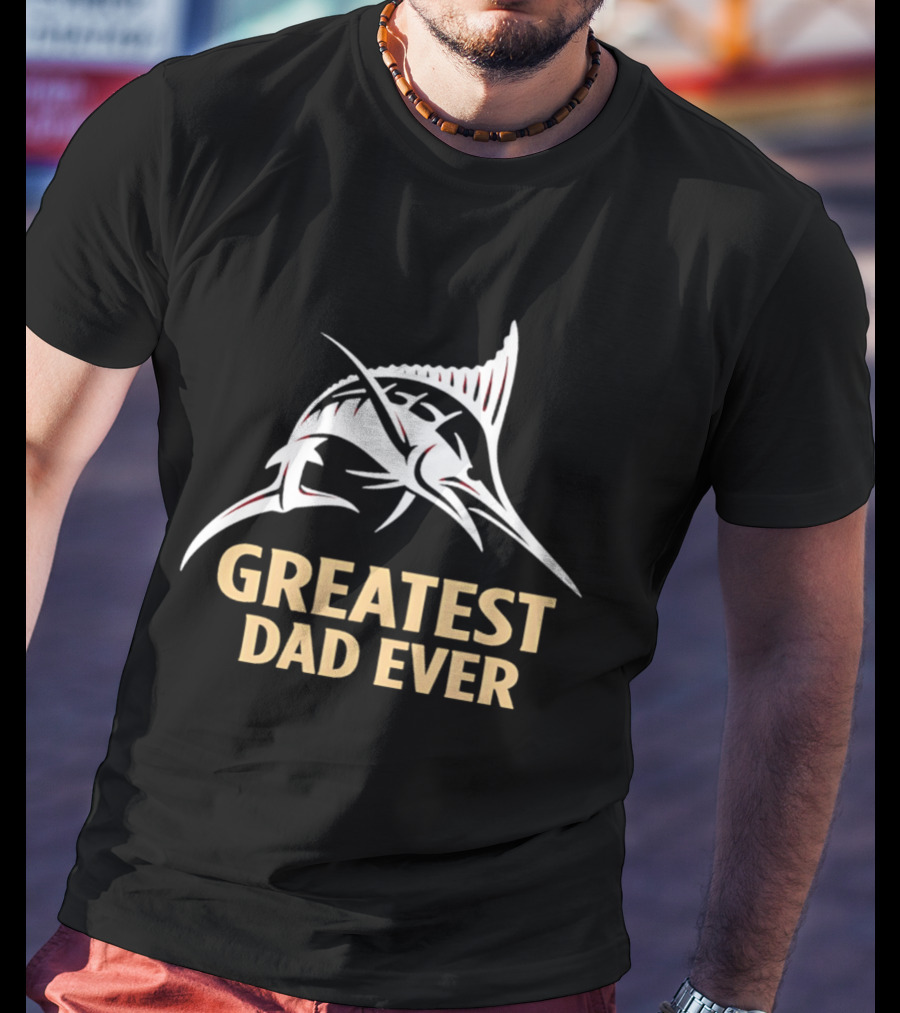 Greatest Dad Ever Marlin T-Shirt
