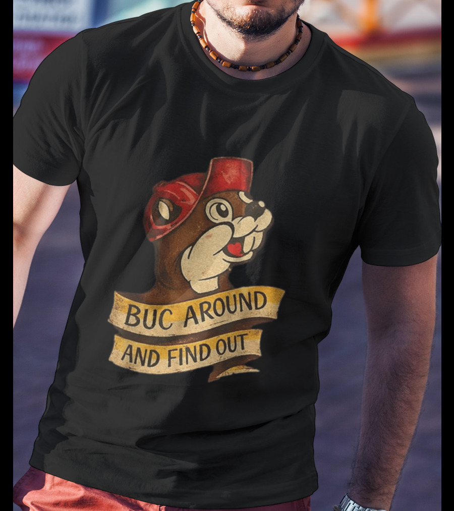 Buc Around And Find Out Buc Ee's T-Shirt