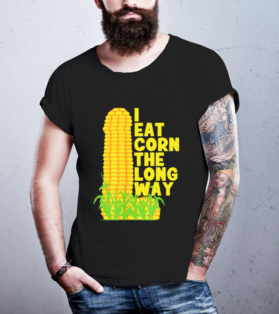 I Eat Corn The Long Way Corn Joke Humor Corncob Eating Fun T-Shirt