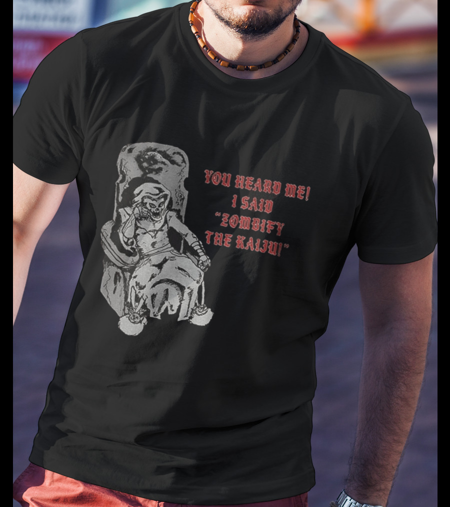 You Heard Me I Said Zombify The Kaiju Skeleton Throne T-Shirt