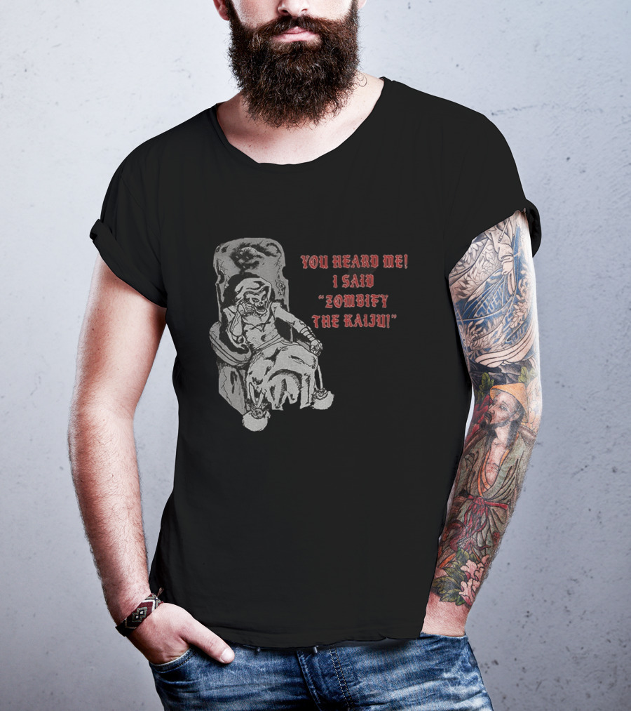 You Heard Me I Said Zombify The Kaiju Skeleton Throne T-Shirt