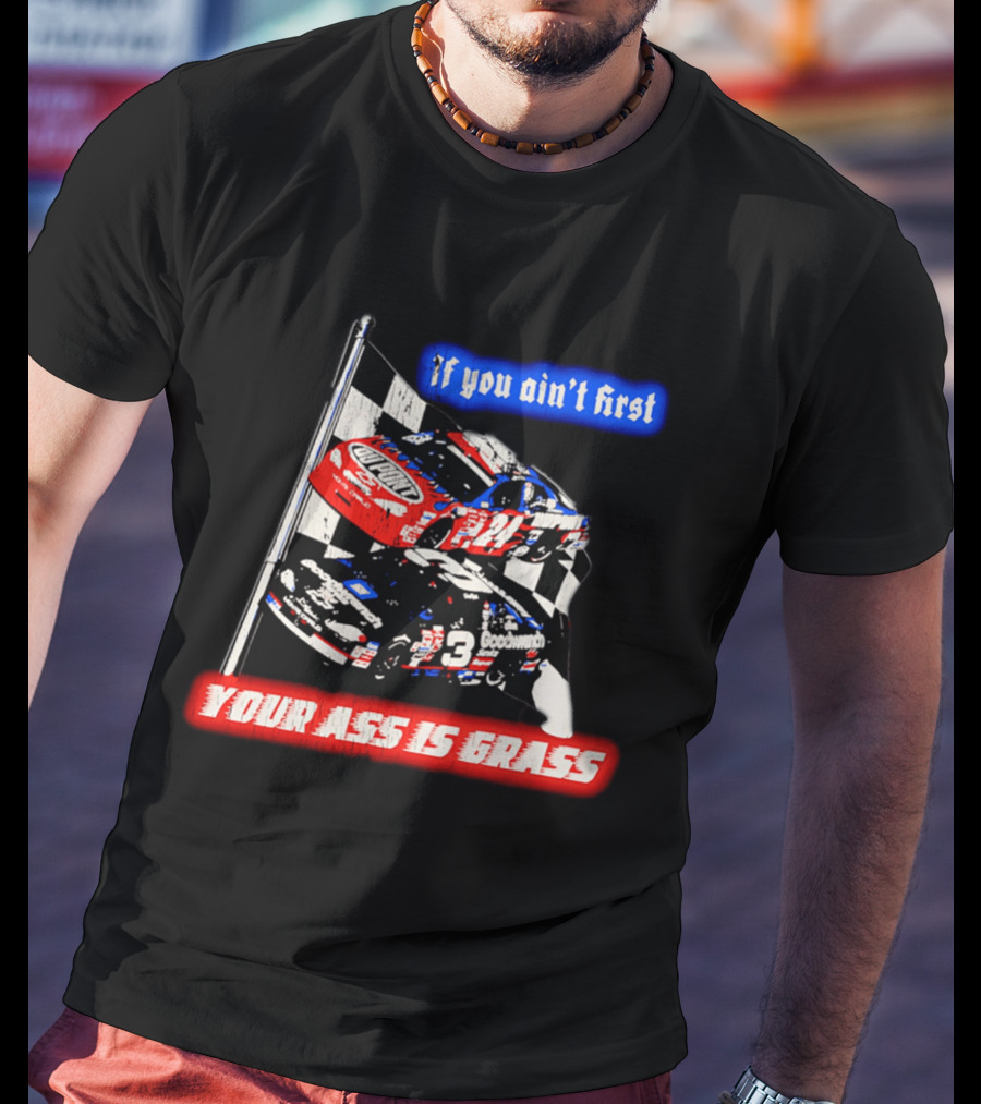 Jeff Gordon Dale Earnhardt NASCAR If You Ain't First Your Ass Is Grass Racing Cars T-Shirt