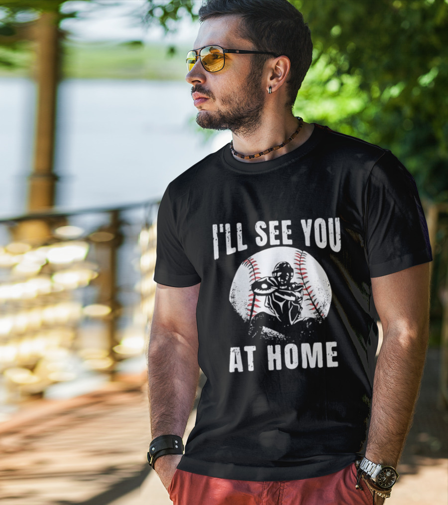 I'll See You At Home Distressed Baseball Catcher T-Shirt