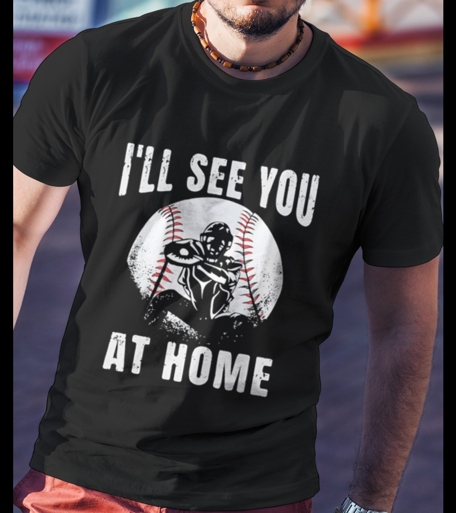 I'll See You At Home Distressed Baseball Catcher T-Shirt