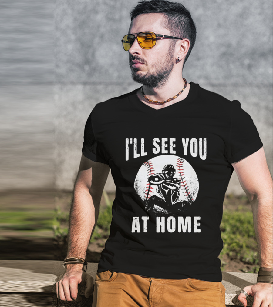 I'll See You At Home Distressed Baseball Catcher T-Shirt