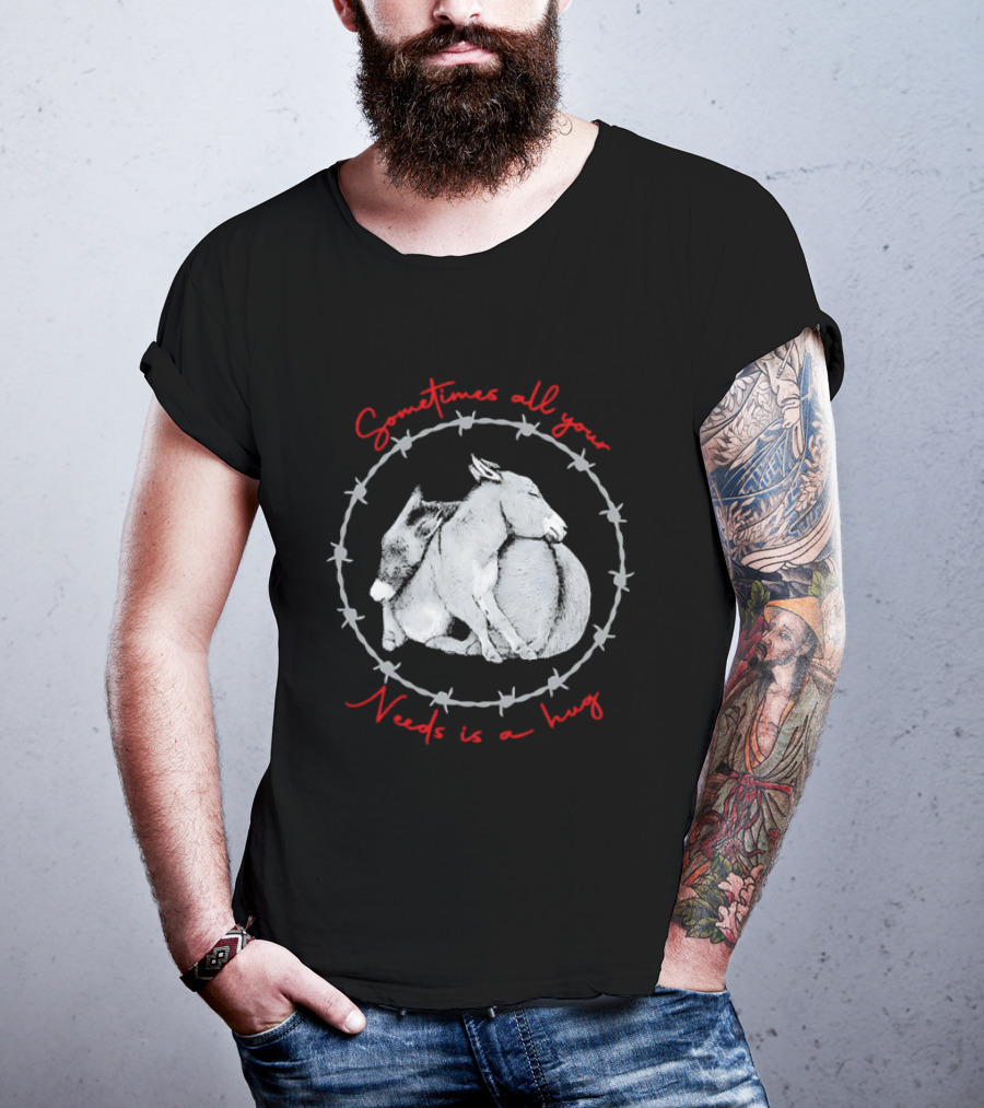 Sometimes All Your Needs Is A Hug Cuddling Donkeys Barbed Wire T-Shirt