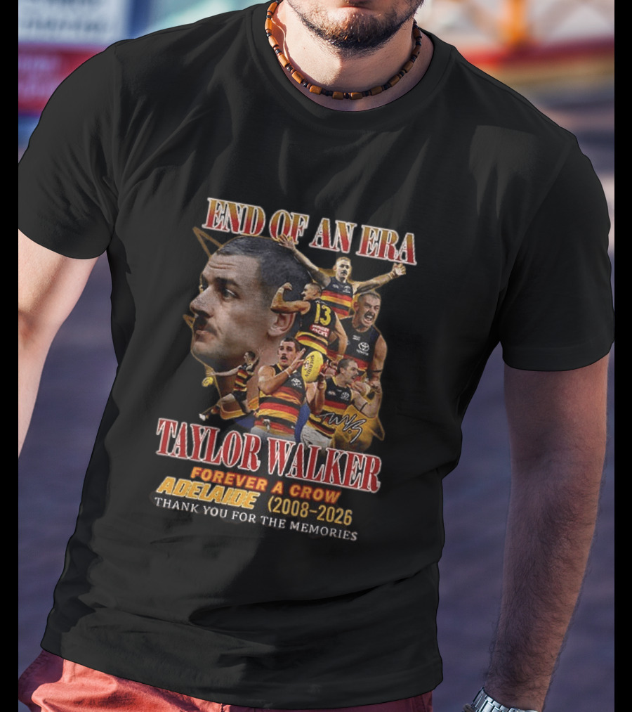 End Of An Era Taylor Walker Forever A Crow Adelaide 2008 To 2026 Thank You For The Memories T-Shirt