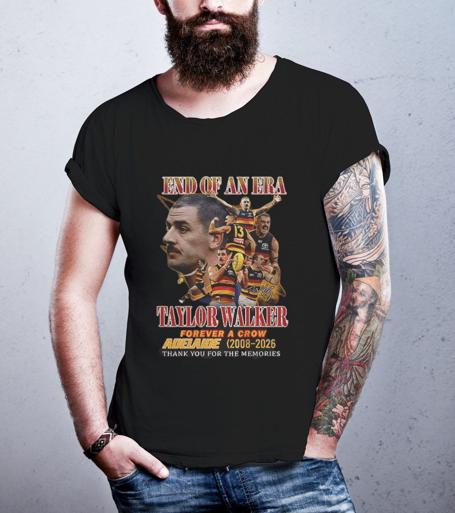 End Of An Era Taylor Walker Forever A Crow Adelaide 2008 To 2026 Thank You For The Memories T-Shirt