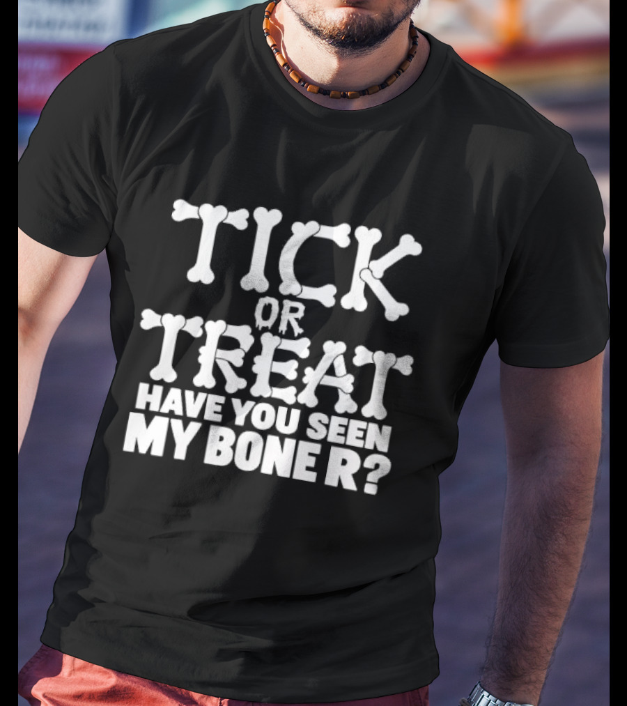Tick Or Treat Have You Seen My Bone R Halloween T-Shirt