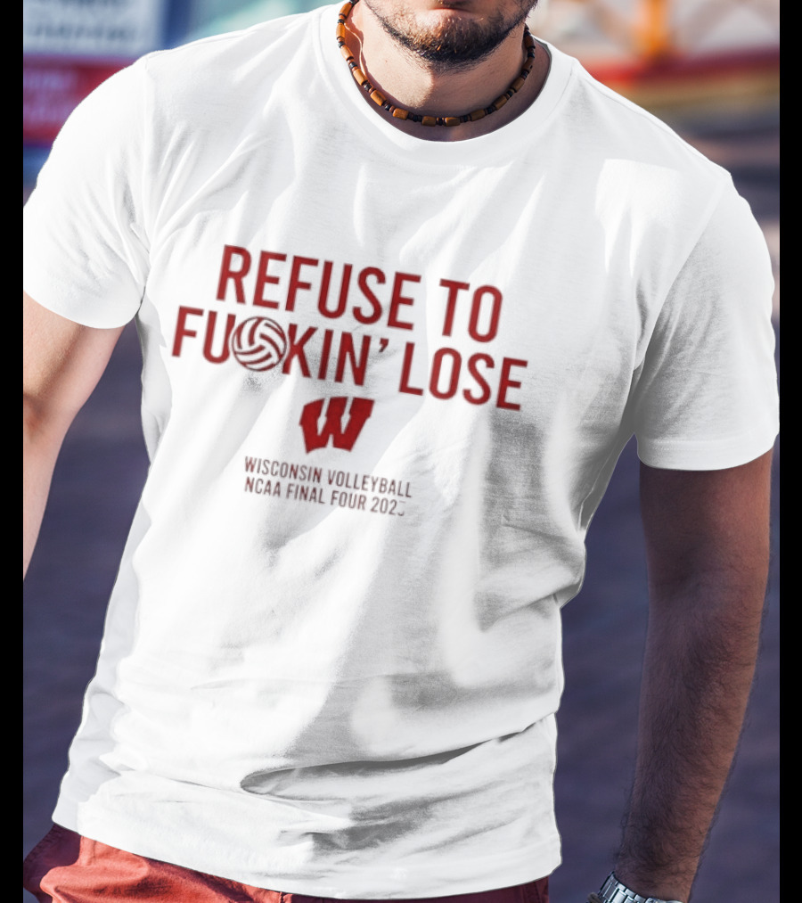 Refuse To Fuckin Lose Wisconsin Volleyball Badgers 2023 T-Shirt