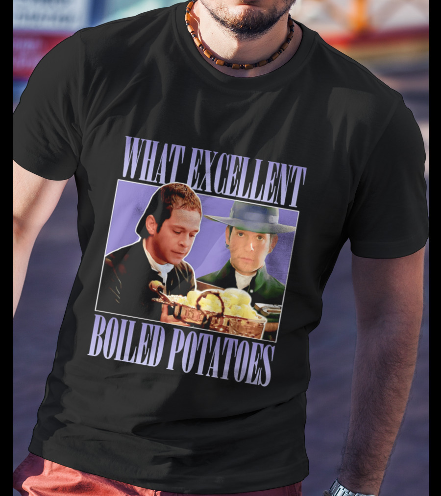 What Excellent Boiled Potatoes Pride And Prejudice Meme T-Shirt